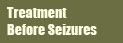 Treatment before seizures